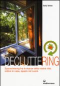 Decluttering. Spaceclearing tra le stanze della nostra vita: ordine in casa, spazio nel cuore