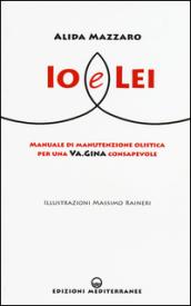 Io e Lei: Manuale di manutenzione olistica per una Va.Gina consapevole