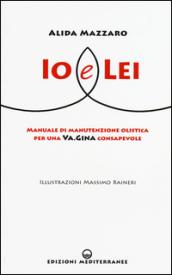 Io e Lei: Manuale di manutenzione olistica per una Va.Gina consapevole