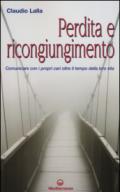 Perdita e ricongiungimento. Comunicare con i propri cari oltre il tempo della loro vita