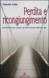 Perdita e ricongiungimento. Comunicare con i propri cari oltre il tempo della loro vita