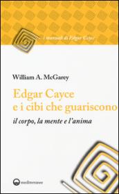 Edgar Cayce e i cibi che guariscono: il corpo, la mente e l'anima