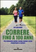 Correre fino a 100 anni: per corridori 40enni, 50enni, 60enni e oltre, principianti o esperti