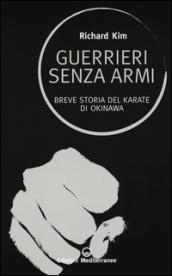 Guerrieri senza armi. Breve storia del karate di Okinawa