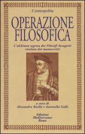 Operazione filosofica. L'alchimia segreta dei Filosofi Incogniti rivelata dai manoscritti