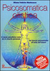 Psicosomatica olistica. La salute psicofisica come via di crescita personale. Dai blocchi psicosomatici all'unità dell'essere. Con poster