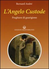 L'angelo custode. Preghiere di guarigione: 1