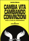 Cambia vita cambiando convinzioni: Spezza le catene del condizionamento!