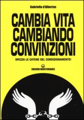 Cambia vita cambiando convinzioni: Spezza le catene del condizionamento!