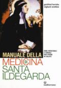 Manuale della medicina di santa Ildegarda. Erbe medicinali e cereali per vivere in salute