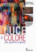 Luce e colore per guarire e gioire. Teoria, pratica ed esperienza di un nuovo metodo