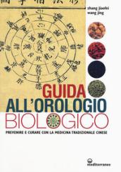 Guida all'orologio biologico: prevenire e curare con la medicina tradizionale cinese