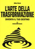 L'arte della trasformazione. Diventa il tuo destino