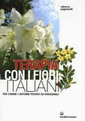 Terapia con i fiori italiani. Per curare i disturbi psichici ed emozionali