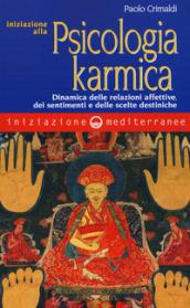 Iniziazione alla psicologia karmica: Dinamica delle relazioni affettive, dei sentimenti e delle scelte destiniche