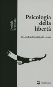 Psicologia della libertà. Liberare le potenzialità delle persone