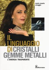 Il linguaggio di cristalli, gemme, metalli. L'energia trasparente