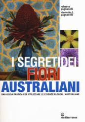 SEGRETI DEI FIORI AUSTRALIANI. UNA GUIDA PRATICA PER UTILIZZARE LE ESSENZE FLORE