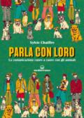 Parla con loro. La comunicazione cuore a cuore con gli animali