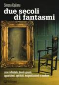 Due secoli di fantasmi. Case infestate, tavoli giranti, apparizioni, spiritisti, magnetizzatori e medium