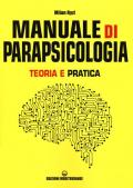 Manuale di parapsicologia. Teoria e pratica. Nuova ediz.