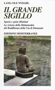 Il grande sigillo. Spazio e gioia illimitati. La visione della Mahamudra del buddhismo della Via di Diamante