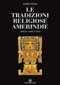 Le tradizioni religiose amerindie. Aztechi, Maya e Inca