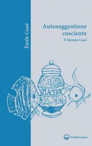 L' autosuggestione cosciente. Il metodo Coué