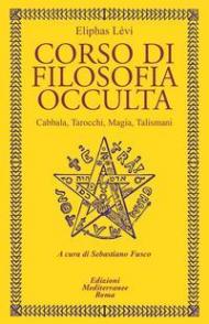 Corso di filosofia occulta. Cabbala, Tarocchi, magia, talismani