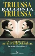 Trilussa racconta Trilussa. Un'autobiografia dettata medianicamente