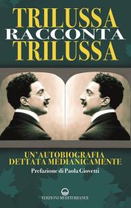 Trilussa racconta Trilussa. Un'autobiografia dettata medianicamente