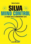 Silva mind control. La magia della dimensione Alfa