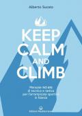 Keep calm and climb. Manuale no big di tecnica e tattica per l'arrampicata sportiva in falesia