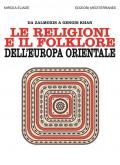 Le religioni e il folklore dell'Europa orientale. Da Zalmoxis a Gengis Khan