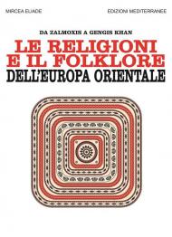 Le religioni e il folklore dell'Europa orientale. Da Zalmoxis a Gengis Khan