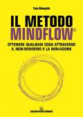 Il metodo MindFlow. Ottenere qualsiasi cosa attraverso il non-desiderio e la non-azione