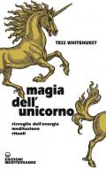 Magia dell'unicorno. Risveglio dell’energia, meditazione, rituali