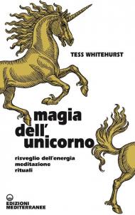 Magia dell'unicorno. Risveglio dell’energia, meditazione, rituali