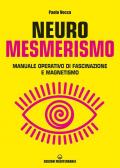 Neuromesmerismo. Manuale operativo di fascinazione e magnetismo