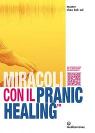 Miracoli con il pranic healing. Manuale pratico di guarigione energetica. Con QR Code