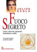 Fuoco segreto. Lettere, interviste, documenti, testimonianze, inediti