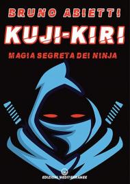 Kuji-Kiri. Magia segreta dei ninja. Nuova ediz.