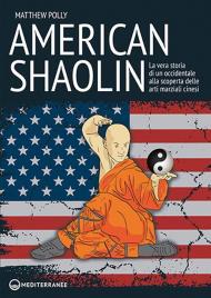 American Shaolin. La vera storia di un occidentale alla scoperta delle arti marziali cinesi