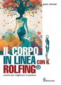 Il corpo in linea con il Rolfing®. Esercizi per migliorare la postura