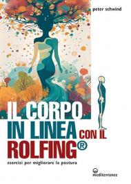 Il corpo in linea con il Rolfing®. Esercizi per migliorare la postura