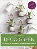 Deco green. 50 progetti per decorare con le piante la casa e il balcone!