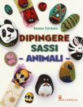 Animali. Dipingere sassi. Ediz. illustrata