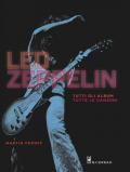 Led Zeppelin. Tutti gli album, tutte le canzoni. Ediz. illustrata