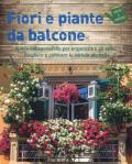 Fiori e piante da balcone. Guida indispensabile per organizzare gli spazi, scegliere e coltivare le varietà più belle. Ediz. a colori