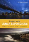 I segreti della lunga esposizione. Soggetti - Attrezzatura - Ripresa - Post produzione